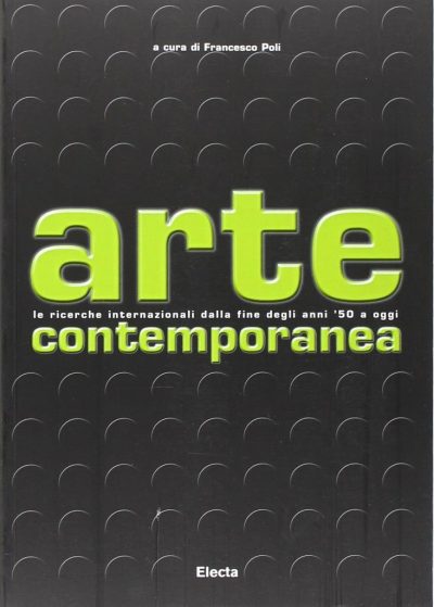 Arte contemporanea. Le ricerche internazionali dalla fine degli anni 50 a oggi (Libro)