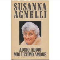 Susanna Agnelli. Addio, addio mio ultimo amore