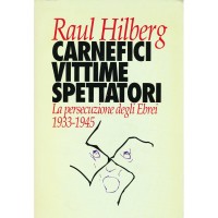 Raul Hilberg. Carnefici vittime spettatori