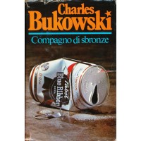 Charles Bukowski. Compagno di sbronze