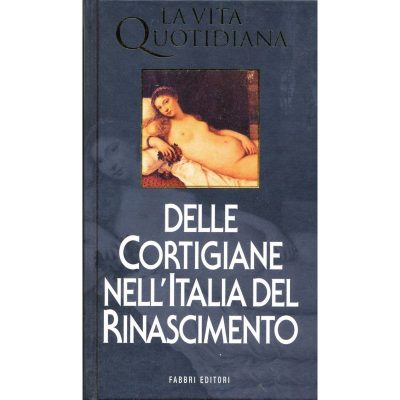 Paul Larivaille. La vita quotidiana delle cortigiane nell'Italia del Rinascimento