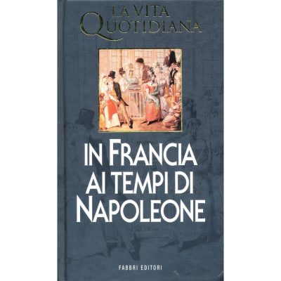 Jean Tulard. La vita quotidiana in Francia ai tempi di Napoleone