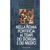 Jacques Heers. La vita quotidiana nella Roma pontificia ai tempi dei Borgia e dei Medici