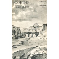 Johann Wolfgang Goethe. Viaggio in Italia (I Meridiani)