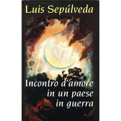 Luis Sepulveda. Incontro d'amore in un paese in guerra