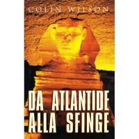 Colin Wilson. Da Atlantide alla Sfinge