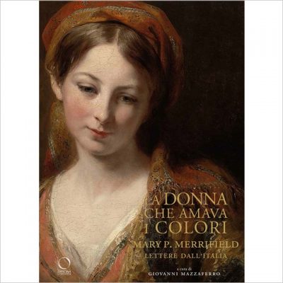 La donna che amava i colori - Mary P. Merrifield: lettere dall’Italia