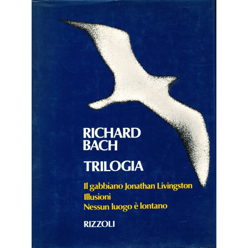 Richard Bach. Trilogia: Il gabbiano Jonathan Livingstone - Illusioni -  Nessun luogo è lontano