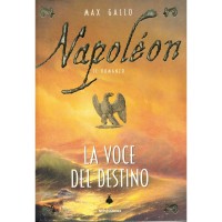 Max Gallo. Napoleon - La voce del destino