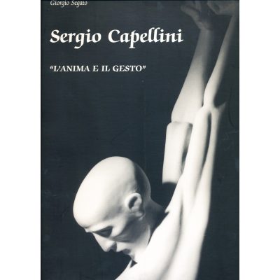 Giorgio Segato. L'anima e il gesto. Sculture di Sergio Cappellini