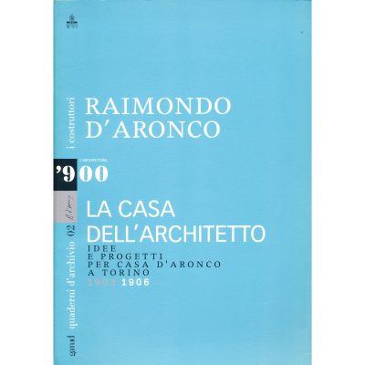 Raimondo D'Aronco. La casa dell'architetto