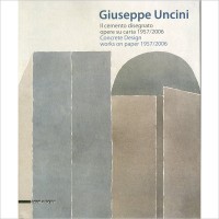 Giuseppe Uncini. Il cemento disegnato. Opere su carta 1957-2006. Ediz. italiana e inglese