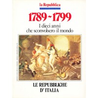 1789-1799. I dieci anni che sconvolsero il mondo - Le Repubbliche d'Italia