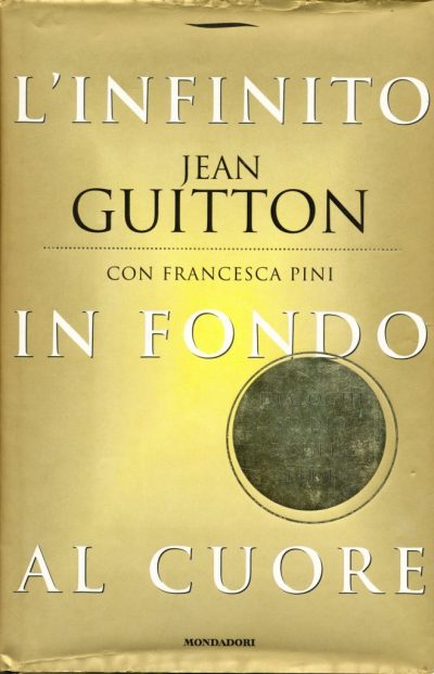 Jean Guitton con Francesca Fini. L'infinito in fondo al cuore