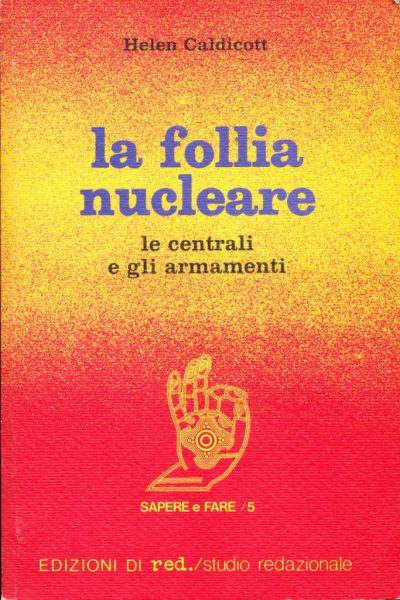 Helen Caldicott. La follia nucleare