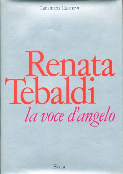 Carlamaria Casanova. Renata Tebaldi. La voce dell'angelo