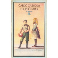 Carlo Cassola. Troppo tardi