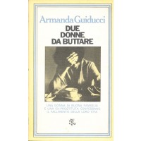 Armanda Guiducci. Due donne da buttare