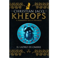 Christian Jacq. Il romanzo di Kheops - Il ladro di ombre