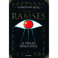 Christian Jacq. Il romanzo di Ramses - Il figlio della luce