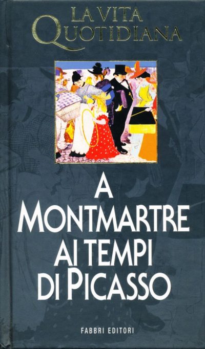 Jean-Paul Crespelle. La vita quotidiana a Montmartre ai tempi di Picasso