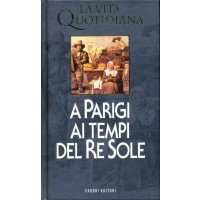 Jacques Wilhelm. La vita quotidiana a Parigi ai tempi di Re Sole