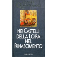 Ivan Cloulas. La vita quotidiana nei castelli della Loira nel Rinascimento