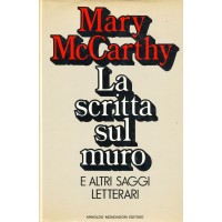 Mary McCarthy. La scritta sul muro e altri saggi letterari