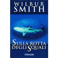 Wilbur Smith. Sulla rotta degli squali