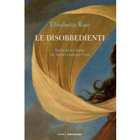 Le disobbedienti. Storie di sei donne che hanno cambiato l'arte