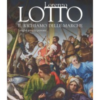 Lorenzo Lotto. Il richiamo delle Marche. Luoghi, tempi e persone