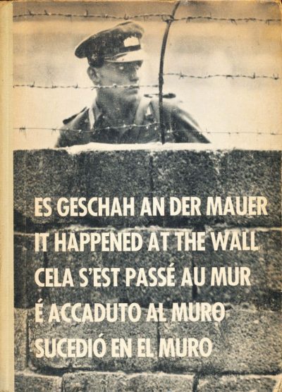 E' accaduto al Muro - Una documentazione fotografica del muro di Berlino