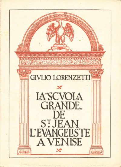 Giulio Lorenzetti. La Scuola Grande de St Jean l'Evangeliste a Venise