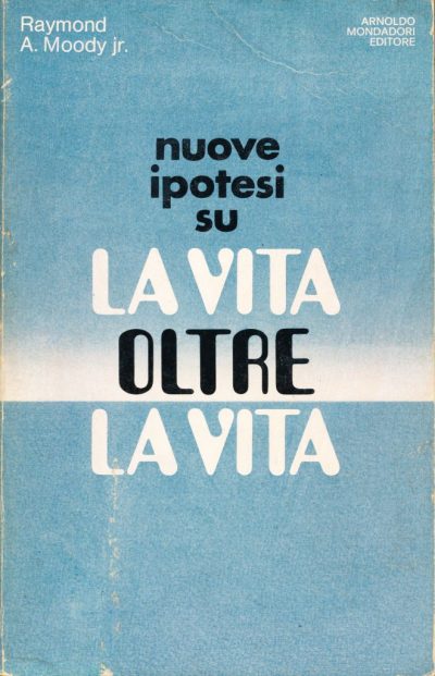 Raymond A. Moody. Nuove ipotesi su la vita oltre la vita