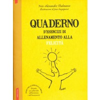 Yves-Alexandre Thalmann. Quaderno d'esercizi di allenamento alla Felicità