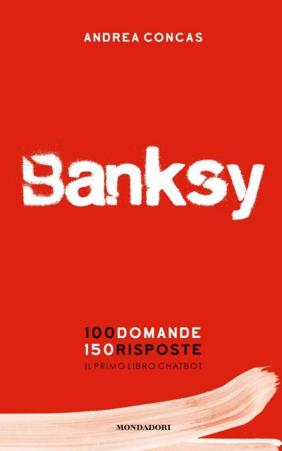 Banksy. 100 domande 150 risposte. Il primo libro chatbot