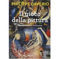 Philippe Daverio. Il gioco della pittura - Storie, intrecci, invenzioni. Ediz. illustrata