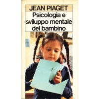 Jean Piaget. Psicologia e sviluppo mentale del bambino