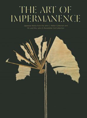 The Art of Impermanence - Japanese Works from the John C. Weber Collection and Mr. and Mrs. John D. Rockefeller 3rd Collection
