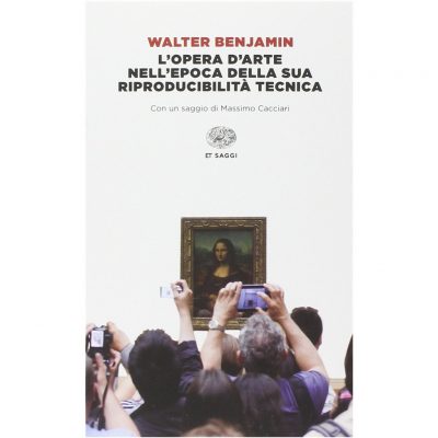Walter Benjamin - L'opera d'arte nell'epoca della sua riproducibilità tecnica