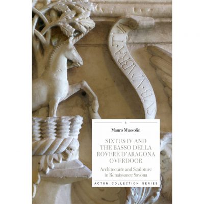 Sixtus IV and the Basso Della Rovere d’Aragona Overdoor. Architecture and Sculpture in Renaissance Savona