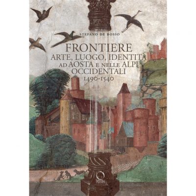Frontiere. Arte, luogo, identità ad Aosta e nelle Alpi occidentali 1490-1540