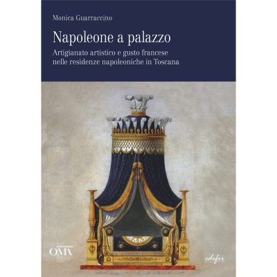 Napoleone a palazzo. Artigianato artistico e gusto francese nelle residenze napoleoniche in Toscana