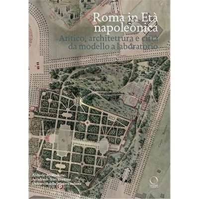 Roma in età napoleonica. Antico, architettura e città. Modello e laboratorio