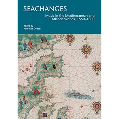 Seachanges. Music in the Mediterranean and Atlantic Worlds, 1550–1800