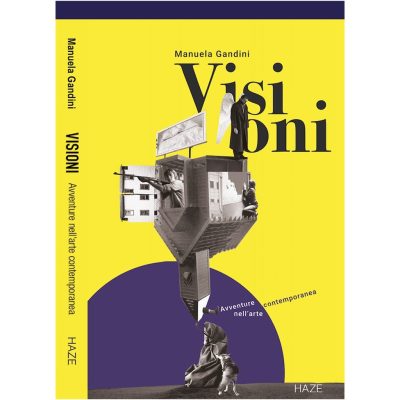 Visioni. Avventure nell'arte contemporanea