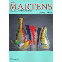 Dino Martens. Glass and drawings. Ediz. illustrata