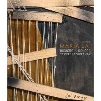 Maria Lai. Ricucire il dolore, tessere la speranza