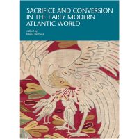 Sacrifice and Conversion in the Early Modern Atlantic World