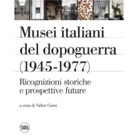 Musei italiani del dopoguerra (1945-1977). Ricognizioni storiche e prospettive future